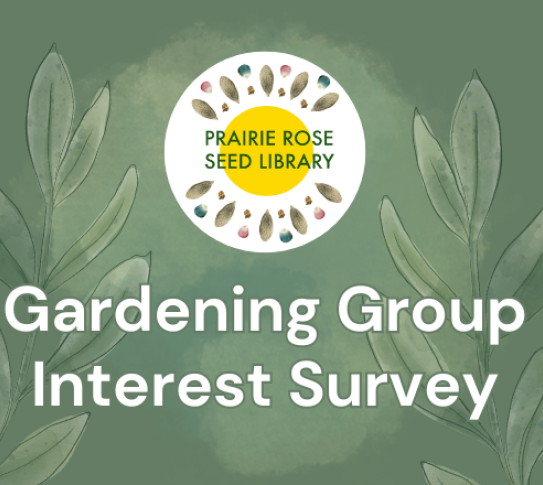 Prairie Rose Seed Library Gardening Group Interest Survey