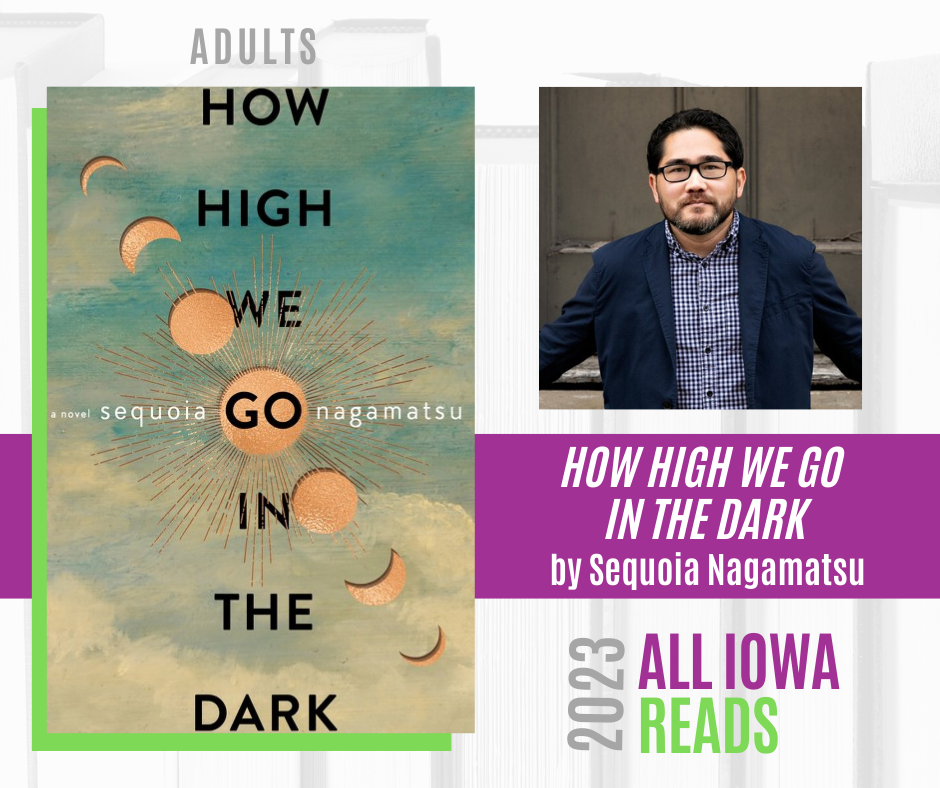 A photo of the book How High We Go In the Dark, the author Sequoia Nagamatsu, and the words 2023 All Iowa Reads.