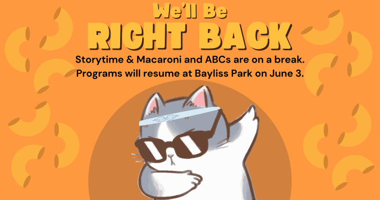Storytime Break. Programs resume 6/3 at Bayliss Park.