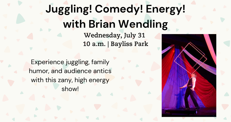Juggling! Comedy! Energy! July 31. 10 a.m. 