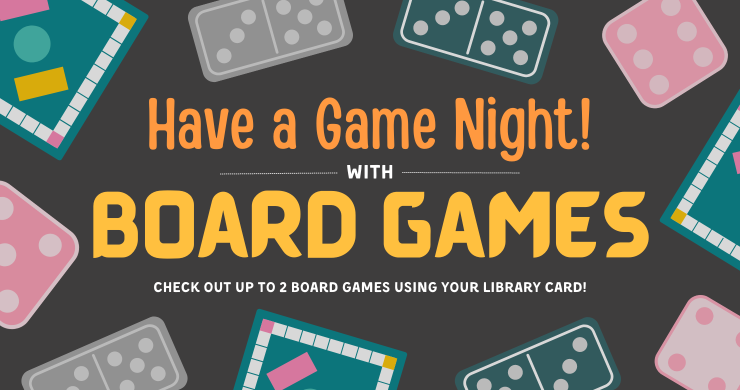 Have a game night with board games check out up to 2 board games on your library card