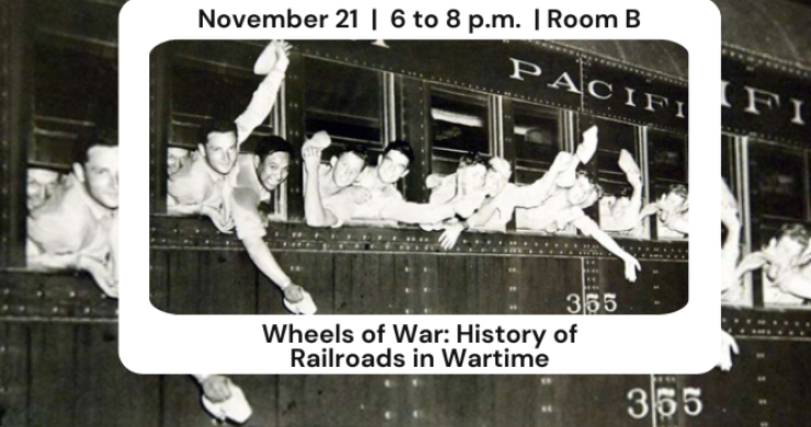 11.21 Wheels of War History of Railroads in Wartime