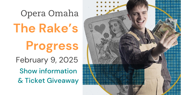 Opera Omaha The Rake's Progress February 9, 2025 Show Information and Ticket Giveaway