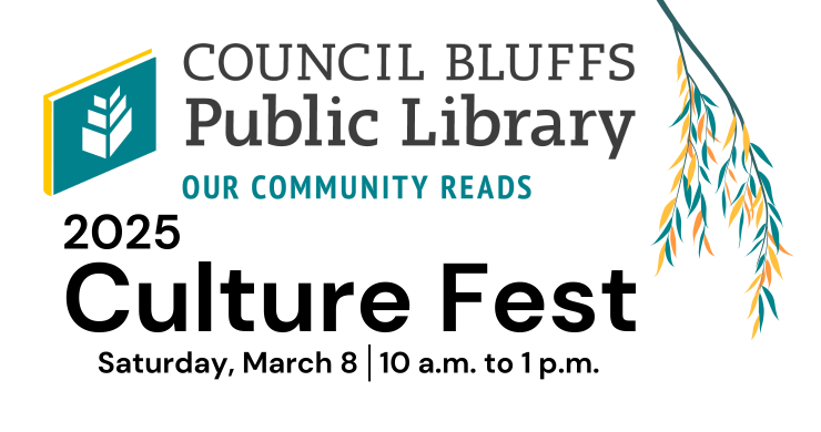 Council Bluffs Public Library OUR Community Reads 2025 Culture Fest Saturday, March 8 10 a.m. to 1 p.m.